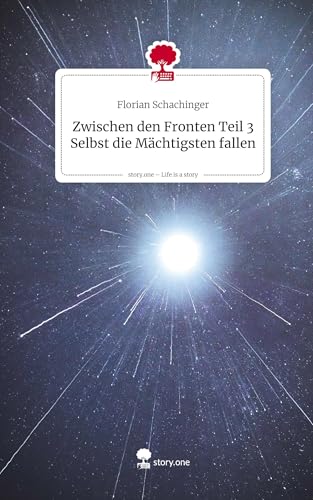 Zwischen den Fronten Teil 3 Selbst die Mächtigsten fallen. Life is a Story - story.one von story.one publishing