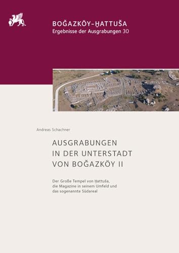 Ausgrabungen in der Unterstadt von Boğazköy II: Der Große Tempel von Ḫattuša, die Magazine in seinem Umfeld und das sogenannte Südareal (Boğazköy-Ḫattuša. Ergebnisse der Ausgrabungen) von Reichert Verlag