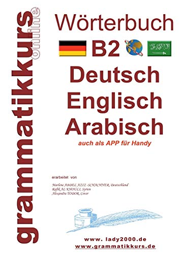 Wörterbuch B2 Deutsch - Englisch - Arabisch - Syrisch: Lernwortschatz Vorbereitung B2 Prüfung TELC / Goethe Institut (Wörterbuch Deutsch - Englisch - Syrisch A1 A2 B1 B2)