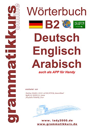 Wörterbuch B2 Deutsch - Englisch - Arabisch - Syrisch: Lernwortschatz Vorbereitung B2 Prüfung TELC / Goethe Institut (Wörterbuch Deutsch - Englisch - Syrisch A1 A2 B1 B2)