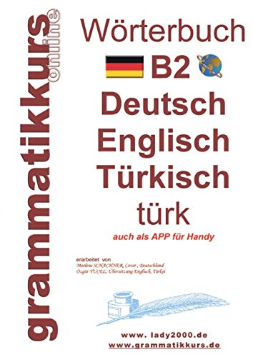 Wörterbuch B2 Deutsch - Englisch - Türkisch: Der Wortschatz B2 ist vor allem für Teilnehmerinnen, Teilnehmer und Selbstlernen gedacht, die sich auf ... (Wörterbücher A1 A2 B1 B2 C1, Band 4) von Books on Demand