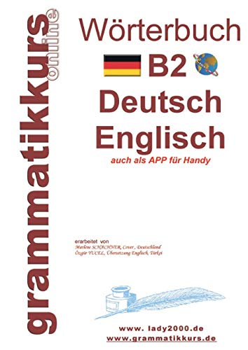 Wörterbuch B2 Deutsch - Englisch: Der Wortschatz B2 ist gedacht vor allem für Teilnehmerinnen, Teilnehmer und Selbstlerner, die sich auf die B2 -Prüfung vorbereiten (Wörterbücher A1 A2 B1 B2 C1)