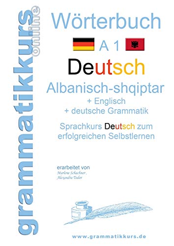 Wörterbuch Deutsch - Albanisch - Englisch A1: Lernwortschatz A1 für Deutschkurs TeilnehmerInnen aus Albanien, Kosovo, Mazedonien, Serbien...
