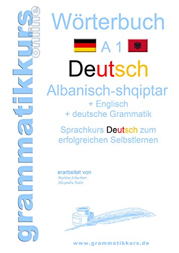 Wörterbuch Deutsch - Albanisch - Englisch A1: Lernwortschatz A1 für Deutschkurs TeilnehmerInnen aus Albanien, Kosovo, Mazedonien, Serbien...