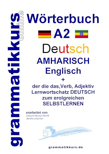 Wörterbuch Deutsch - Amharisch - Englisch A2: Lernwortschatz A2 Deutsch - Amharisch zum erfolgreichen Selbstlernen für TeilnehmerInnen aus Äthiopien, ... Deutsch - Amharisch - Englisch A1 A2 B1)