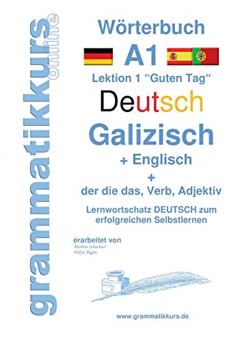 Wörterbuch Deutsch - Galizisch - Englisch Niveau A1: Lernwortschatz A1 Lektion 1 „Guten Tag“ Sprachkurs deutsch zum erfolgreichen Selbstlernen für ... Deutsch - Galizisch - Englisch A1 A2 B1)