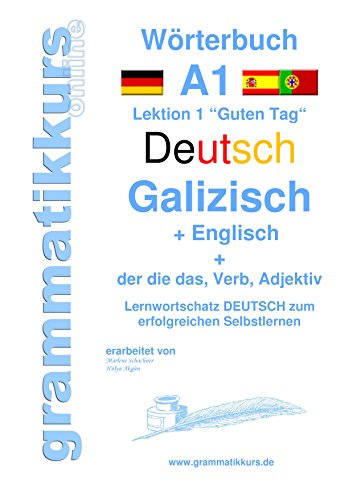 Wörterbuch Deutsch - Galizisch - Englisch Niveau A1: Lernwortschatz A1 Lektion 1 „Guten Tag“ Sprachkurs deutsch zum erfolgreichen Selbstlernen für ... Deutsch - Galizisch - Englisch A1 A2 B1)