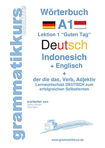 Wörterbuch Deutsch - Indonesisch - Englisch: Lernwortschatz A1 Lektion 1 „Guten Tag“ Sprachkurs Deutsch zum erfolgreichen Selbstlernen für ... Deutsch - Indonesisch - Englisch A1 A2 B1)