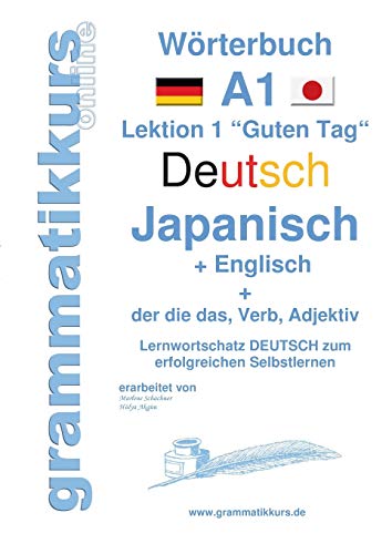 Wörterbuch Deutsch - Japanisch - Englisch Niveau A1: Lernwortschatz A1 Lektion 1 „Guten Tag“ Sprachkurs Deutsch zum erfolgreichen Selbstlernen für ... Deutsch - Japanisch - Englisch A1 A2 B1)