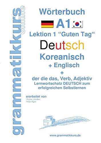 Wörterbuch Deutsch - Koreanisch - Englisch Niveau A1: Lernwortschatz A1 Lektion 1 „Guten Tag“ Sprachkurs Deutsch zum erfolgreichen Selbstlernen für ... Deutsch - Koreanisch - Englisch A1 A2 B1)