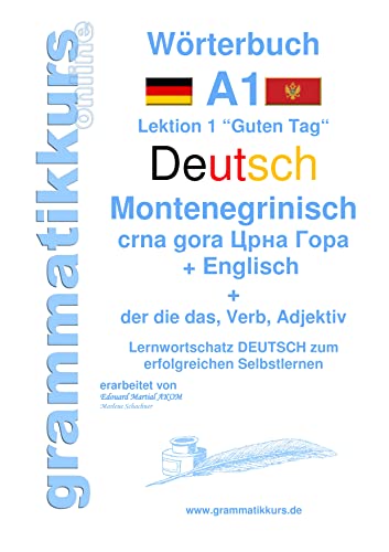 Wörterbuch Deutsch - Montenegrinisch - Englisch Niveau A1: Lernwortschatz A1 Lektion 1 „Guten Tag“ Sprachkurs Deutsch zum erfolgreichen Selbstlernen ... - Montenegrinisch - Englisch A1 A2 B1) von Books on Demand