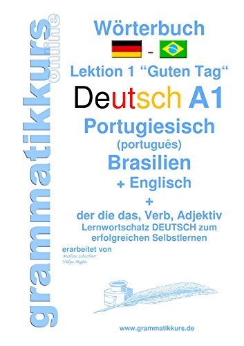 Wörterbuch Deutsch - Portugiesisch (Brasilien) - Englisch Niveau A1: Lernwortschatz A1 Lektion 1 „Guten Tag“ Sprachkurs Deutsch zum erfolgreichen ... Deutsch - Portugiesisch - Englisch A1 A2 B1) von Books on Demand
