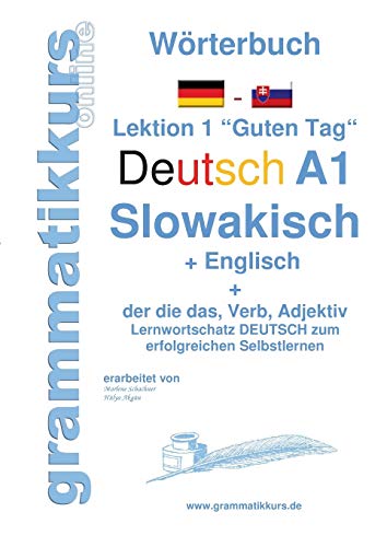 Wörterbuch Deutsch - Slowakisch - Englisch Niveau A1: Lernwortschatz A1 Lektion 1 „Guten Tag“ Sprachkurs Deutsch zum erfolgreichen Selbstlernen für ... Deutsch - Slowakisch- Englisch A1 A2 B1)