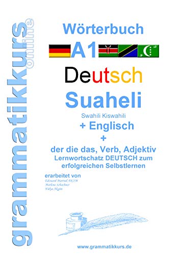 Wörterbuch Deutsch - Suaheli Kiswahili - Englisch: Lernwortschatz A1 Sprachkurs Deutsch zum erfolgreichen Selbstlernen für TeilnehmerInnen aus Afrika ... - Swahili Kiswahili - Englisch A1 A2 B1)