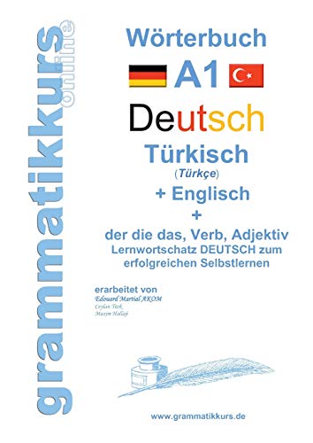Wörterburch Deutsch - Türkisch Englisch A1: Lernwortschatz A1 Sprachkurs Deutsch zum erfolgreichen Selbstlernen für TeilnehmerInnen aus der Türkei (Wörterbücher Deutsch - Türkisch - Englisch A1 A2 B1) Wörterburch Deutsch - Türkisch Englisch A1: Lernwortschatz A1 Sprachkurs Deutsch zum erfolgreichen Selbstlernen für TeilnehmerInnen aus der Türkei (Wörterbücher Deutsch - Türkisch - Englisch A1 A2 B1)