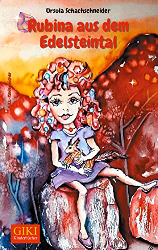 Rubina aus dem Edelsteintal: Kinderbuch (GIKI: Gill-Kinderbücher) von Gill-Verlag