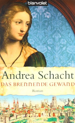 Das brennende Gewand (Historische Romane um die Begine Almut Bossart, Band 5)