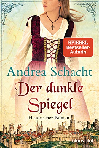 Der dunkle Spiegel: Historischer Roman (Begine Almut Bossart, Band 1)