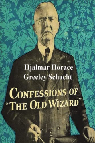 Confessions of the Old Wizard: The Autobiography of Hjalmar Horace Greeley Schacht von Dead Authors Society