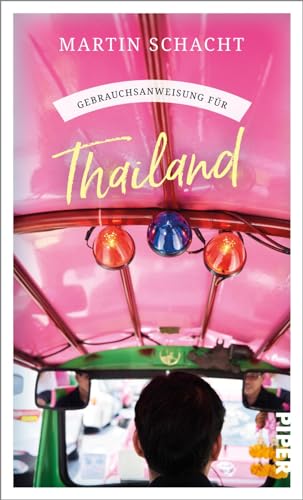 Gebrauchsanweisung für Thailand: Aktualisierte und erweiterte Neuausgabe 2024 – Insider-Wissen über das ideale Reiseziel für Asienkenner und -einsteiger von PIPER