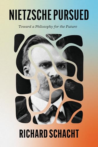 Nietzsche Pursued: Toward a Philosophy for the Future von University of Chicago Press