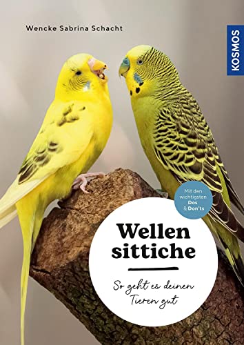 Wellensittiche: So geht es deinen Tieren gut – auswählen – pflegen - verstehen – mit den wichtigsten Dos & Don’ts - mit Filmen über die KOSMOS PLUS App Wellensittiche: So geht es deinen Tieren gut – auswählen – pflegen - verstehen – mit den wichtigsten Dos & Don’ts - mit Filmen über die KOSMOS PLUS App