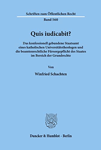 Quis iudicabit?: Das konfessionell gebundene Staatsamt eines katholischen Universitätstheologen und die beamtenrechtliche Fürsorgepflicht des Staates ... (Schriften zum Öffentlichen Recht) von Duncker & Humblot