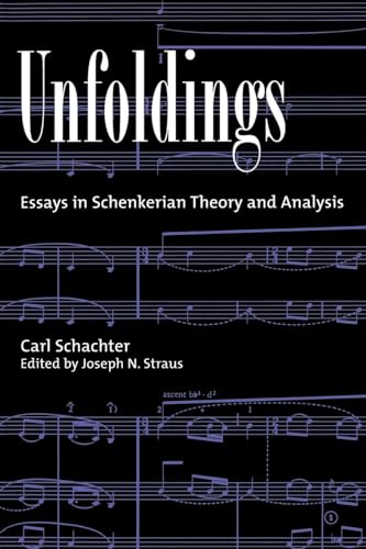 Unfoldings: Essays in Schenkerian Theory and Analysis