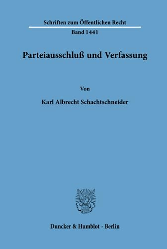 Parteiausschluß und Verfassung. (Schriften zum Öffentlichen Recht, Band 1441)