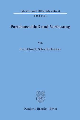 Parteiausschluß und Verfassung. (Schriften zum Öffentlichen Recht, Band 1441)