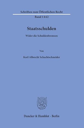 Staatsschulden.: Wider die Schuldenbremsen. (Schriften zum Öffentlichen Recht)