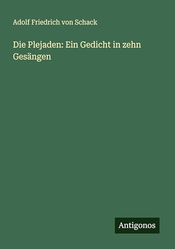 Die Plejaden: Ein Gedicht in zehn Gesängen von Antigonos Verlag