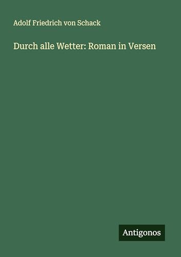 Durch alle Wetter: Roman in Versen von Antigonos Verlag