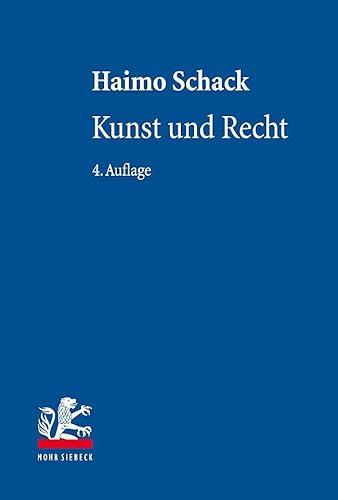 Kunst und Recht: Bildende Kunst, Architektur, Design und Fotografie im deutschen und internationalen Recht von Mohr Siebeck