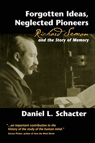 Forgotten Ideas, Neglected Pioneers: Richard Semon and the Story of Memory