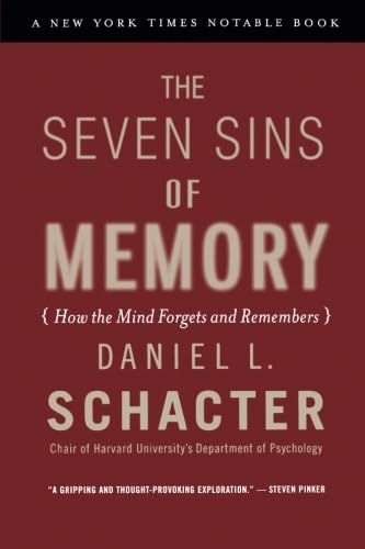 The Seven Sins of Memory: How the Mind Forgets and Remembers