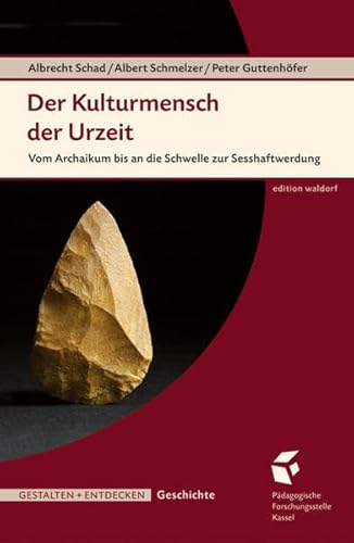 Der Kulturmensch der Urzeit: Vom Archaikum bis an die Schwelle zur Sesshaftwerdung