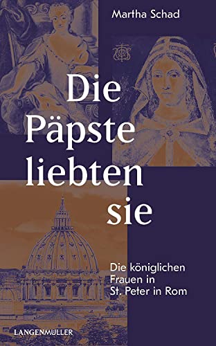 Die Päpste liebten sie: Die königlichen Frauen in St. Peter in Rom von Langen-Müller