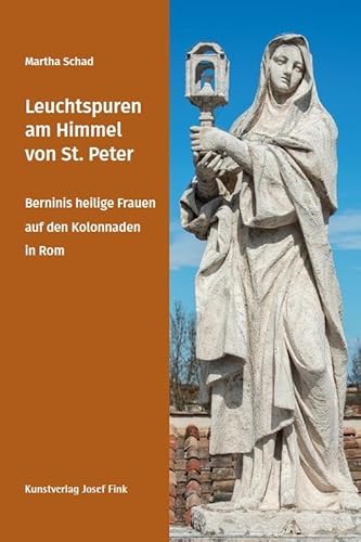 Leuchtspuren am Himmel von St. Peter – Berninis heilige Frauen auf den Kolonnaden in Rom von Fink, Josef
