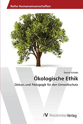 Ökologische Ethik: Diskurs und Pädagogik für den Umweltschutz von AV Akademikerverlag