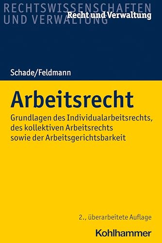 Arbeitsrecht: Grundlagen des Individualarbeitsrechts, des kollektiven Arbeitsrechts sowie der Arbeitsgerichtsbarkeit (Recht und Verwaltung) von Kohlhammer