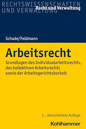 Arbeitsrecht: Grundlagen des Individualarbeitsrechts, des kollektiven Arbeitsrechts sowie der Arbeitsgerichtsbarkeit (Recht und Verwaltung)