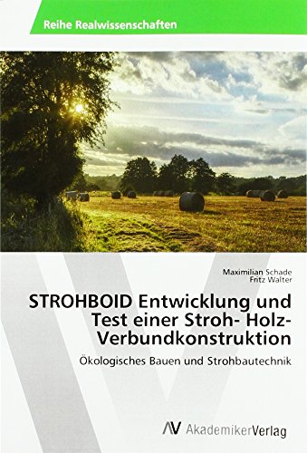 STROHBOID Entwicklung und Test einer Stroh- Holz- Verbundkonstruktion: Ökologisches Bauen und Strohbautechnik von AV Akademikerverlag