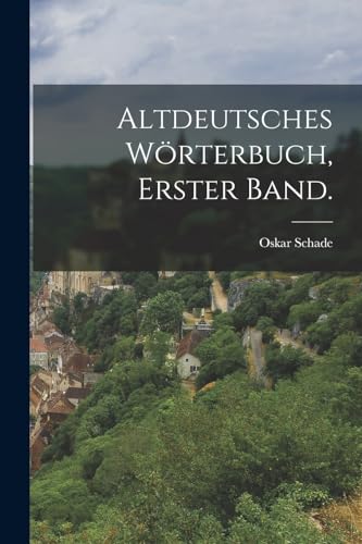 Altdeutsches Wörterbuch, Erster Band.