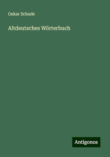 Altdeutsches Wörterbuch von Antigonos Verlag
