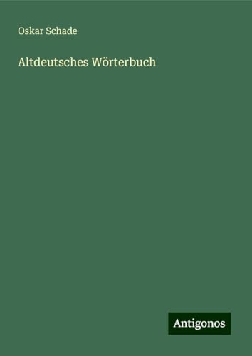 Altdeutsches Wörterbuch von Antigonos Verlag