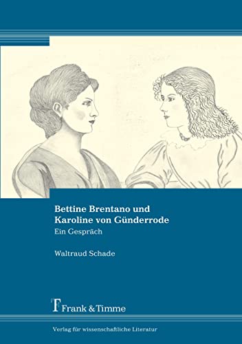 Bettine Brentano und Karoline von Günderrode: Ein Gespräch