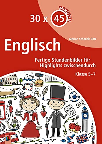 Englisch: Fertige Stundenbilder für Highlights zwischendurch – Klasse 5-7 (30 x 45 Minuten)