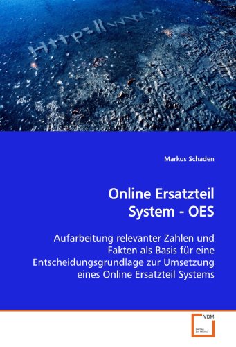 Online Ersatzteil System - OES: Aufarbeitung relevanter Zahlen und Fakten als Basis für eine Entscheidungsgrundlage zur Umsetzung eines Online Ersatzteil Systems