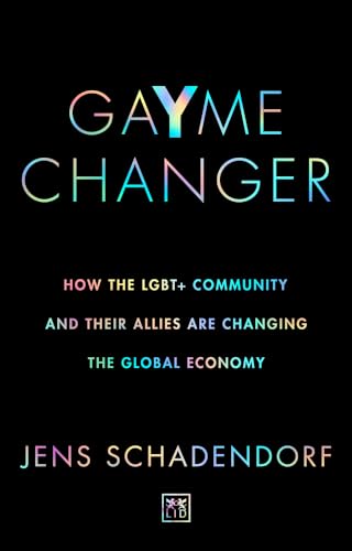 GaYme Changer: How the Lgbt+ Community and Their Allies Are Changing the Global Economy von Lid Publishing